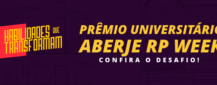 Desafio Prêmio Universitário Aberje RP Week: e se o mercado e a universidade estivessem na mesma sintonia?