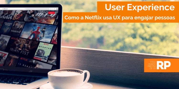 User Experience: Como a Netflix usa UX para engajar pessoas