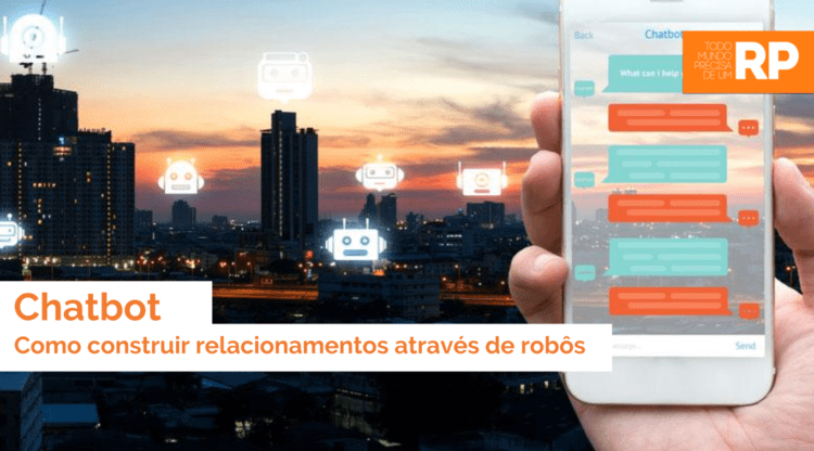 Chatbot: como construir relacionamentos através de robôs